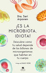 ¡Es la microbiota, idiota!: Descubre cómo tu salud depende de los billones de microorganismos que habitan en tu cuerpo (Sin colección)