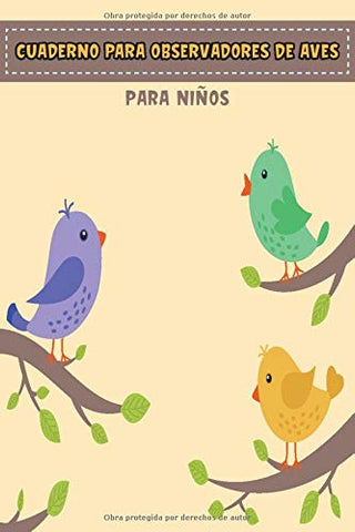 Cuaderno para observadores de aves Para niños: Cuaderno de Avistamiento de Aves, Libreta de Campo para el Avistamiento de Aves, 120 páginas con todo lo que necesitas para tus avistamientos de aves